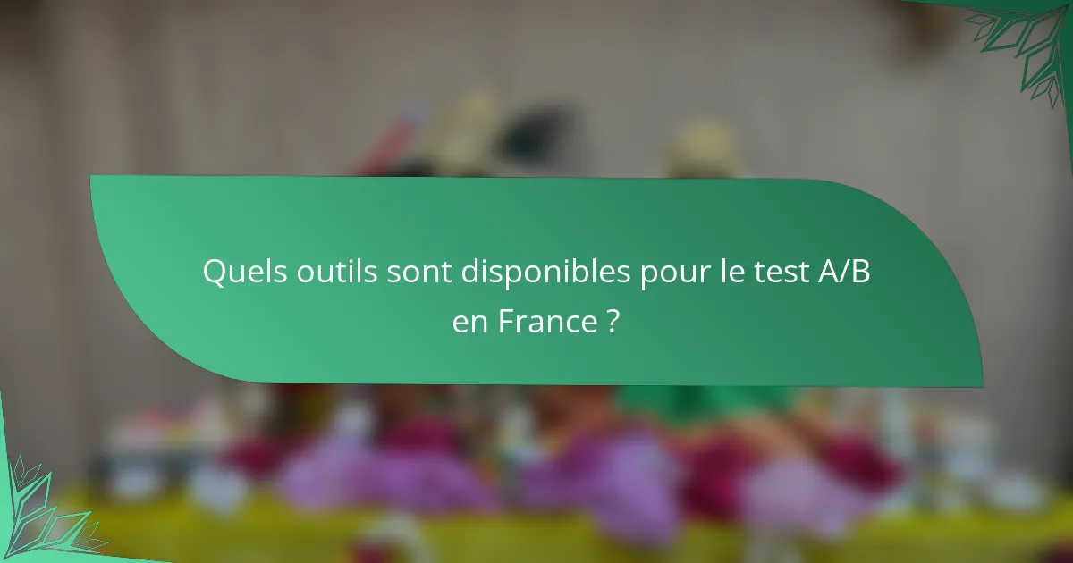 Quels outils sont disponibles pour le test A/B en France ?
