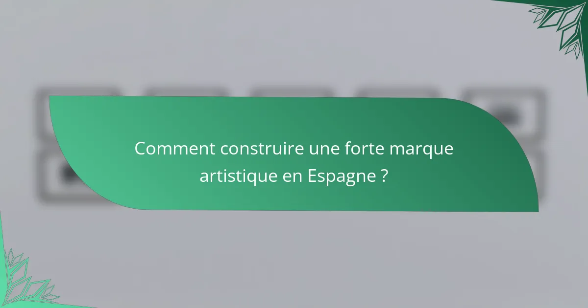 Comment construire une forte marque artistique en Espagne ?