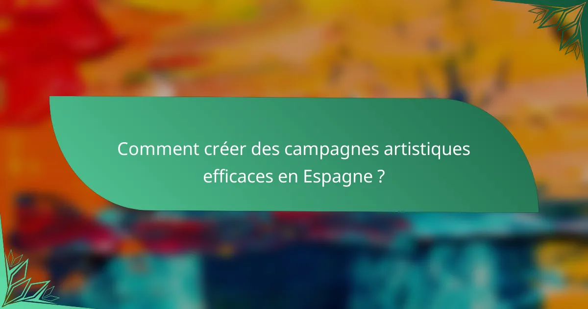 Comment créer des campagnes artistiques efficaces en Espagne ?
