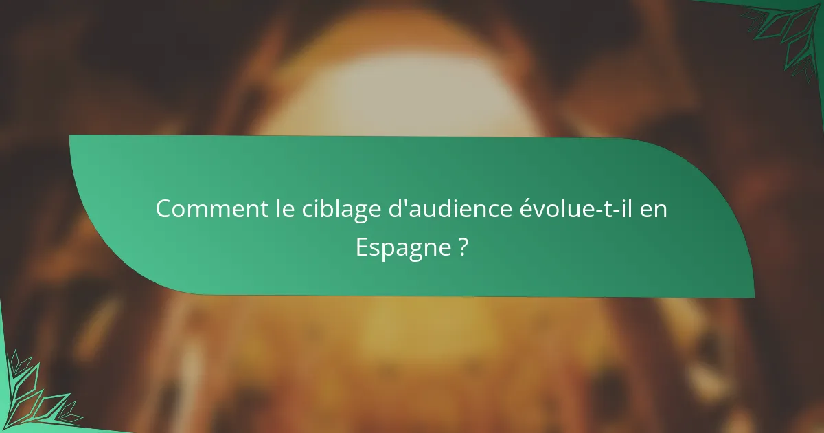 Comment le ciblage d'audience évolue-t-il en Espagne ?
