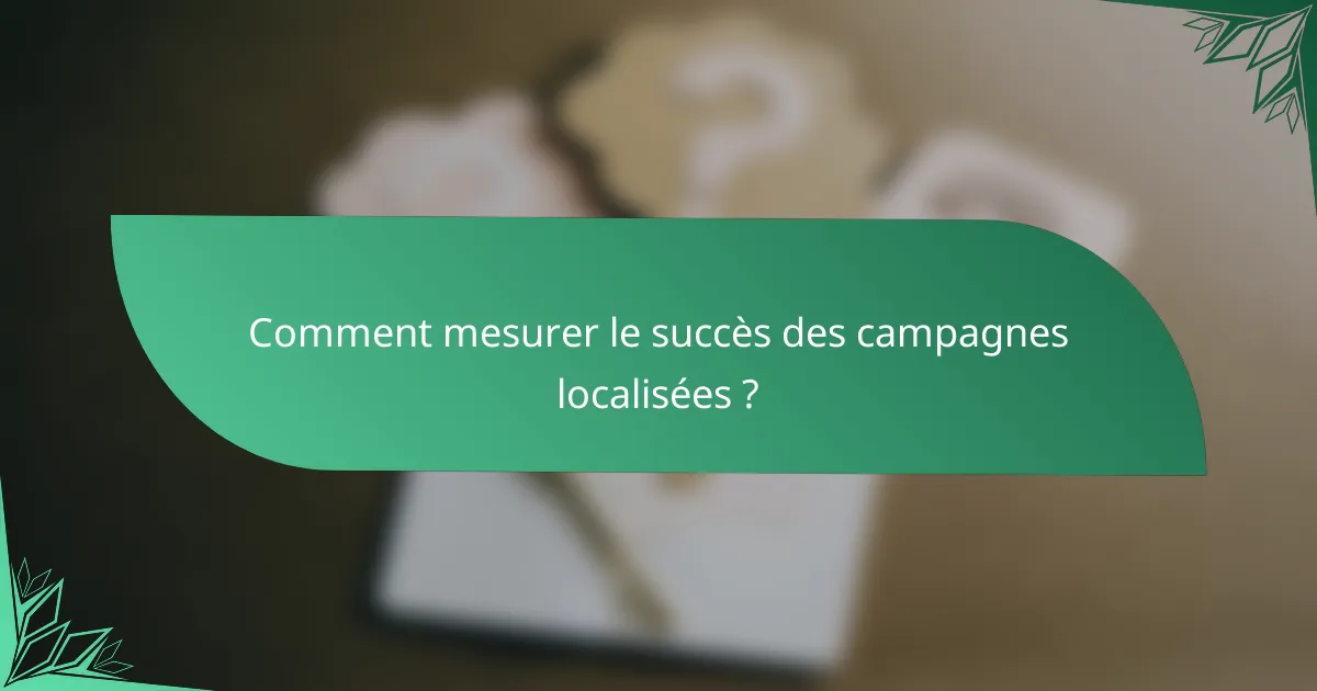 Comment mesurer le succès des campagnes localisées ?