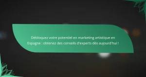 Débloquez votre potentiel en marketing artistique en Espagne : obtenez des conseils d’experts dès aujourd’hui !