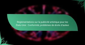 Réglementations sur la publicité artistique pour les États-Unis : Conformité, problèmes de droits d’auteur