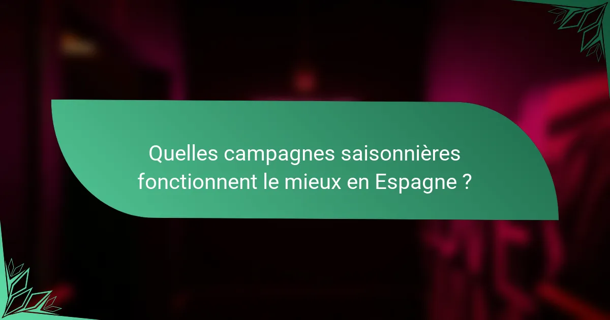 Quelles campagnes saisonnières fonctionnent le mieux en Espagne ?