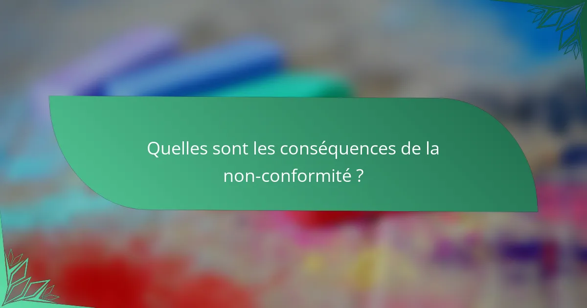 Quelles sont les conséquences de la non-conformité ?