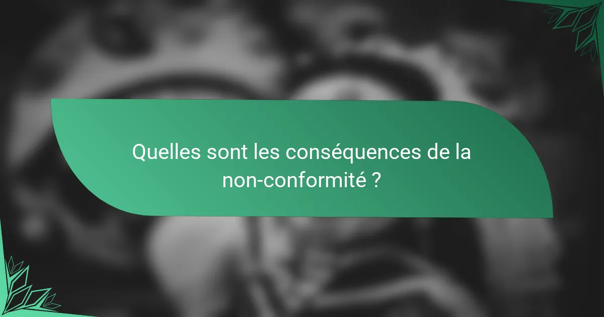 Quelles sont les conséquences de la non-conformité ?