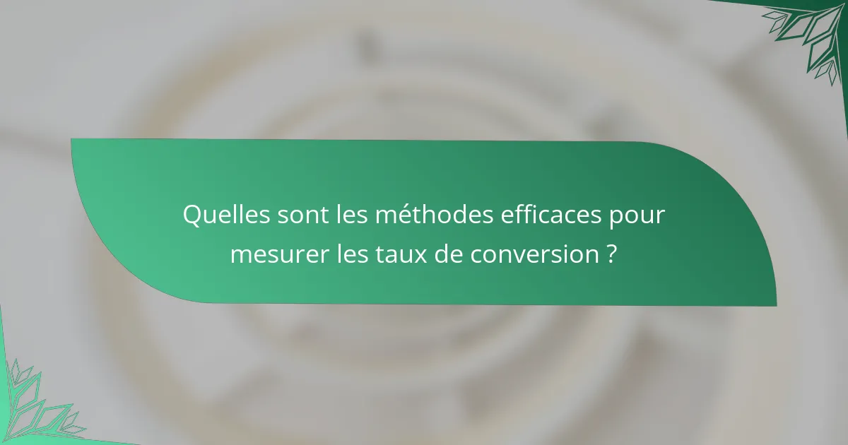 Quelles sont les méthodes efficaces pour mesurer les taux de conversion ?