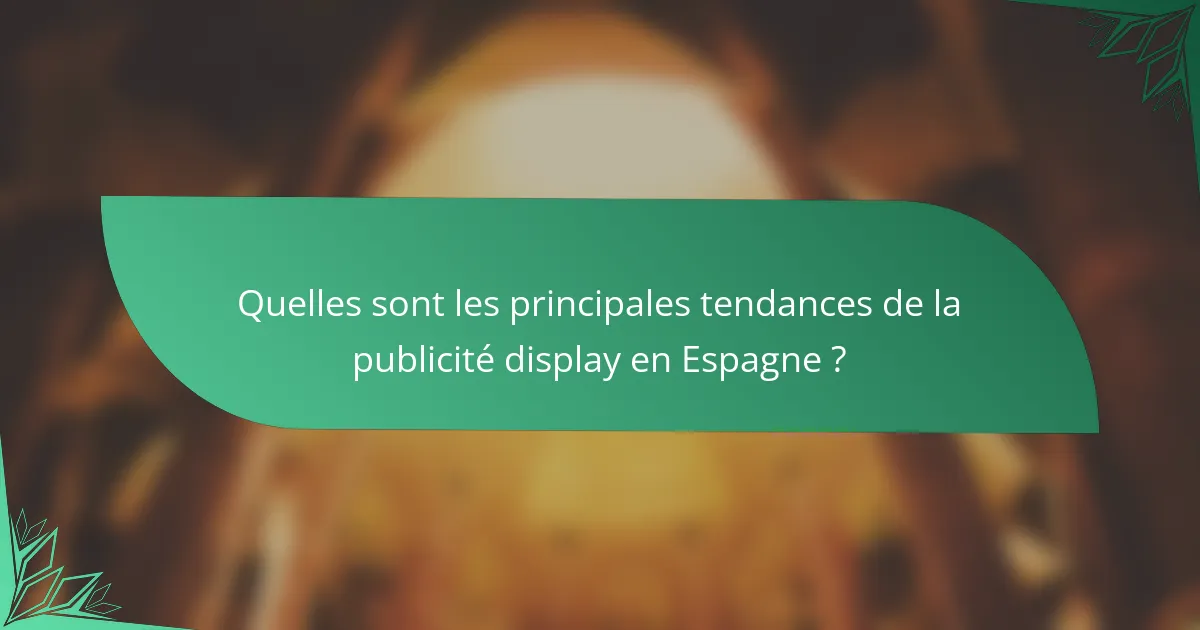 Quelles sont les principales tendances de la publicité display en Espagne ?