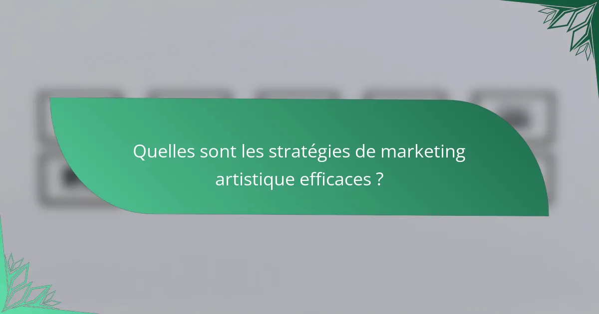 Quelles sont les stratégies de marketing artistique efficaces ?