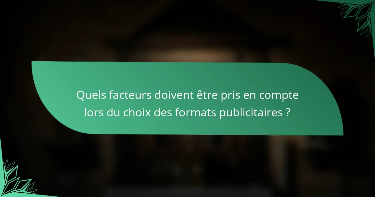 Quels facteurs doivent être pris en compte lors du choix des formats publicitaires ?