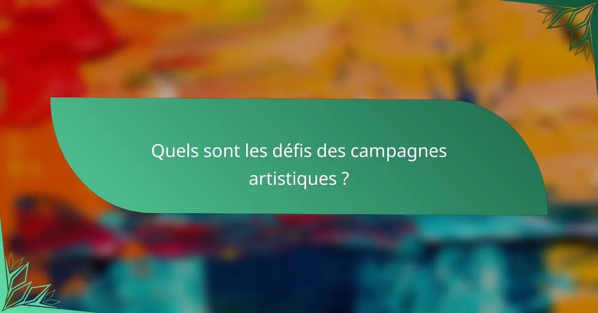 Quels sont les défis des campagnes artistiques ?