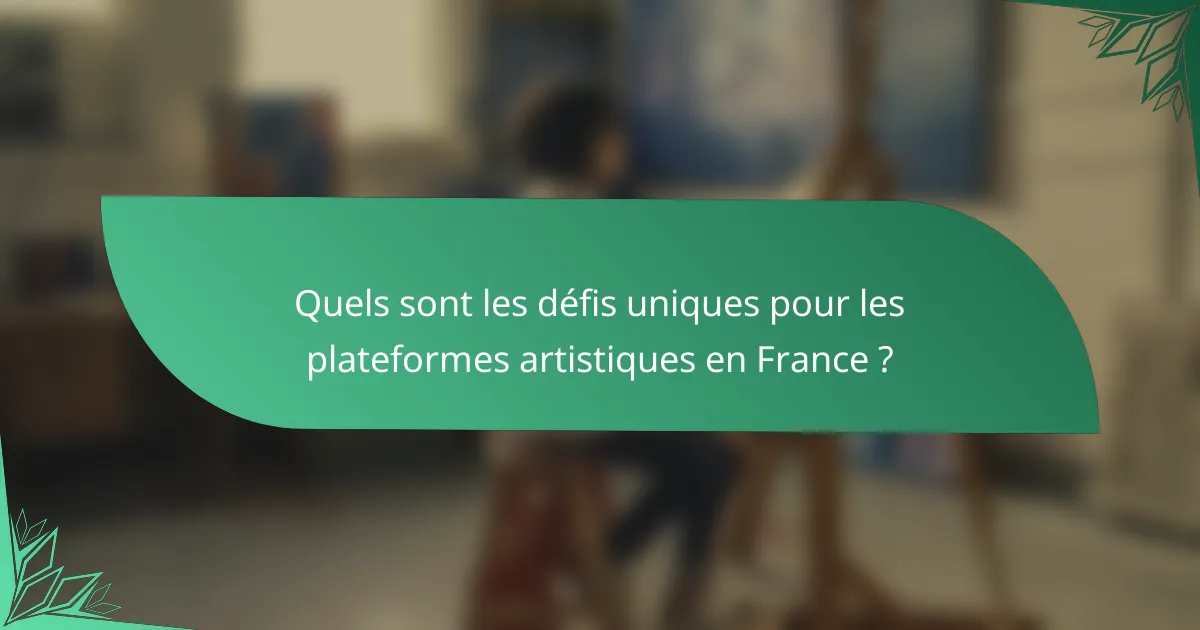 Quels sont les défis uniques pour les plateformes artistiques en France ?