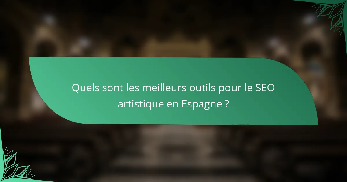 Quels sont les meilleurs outils pour le SEO artistique en Espagne ?