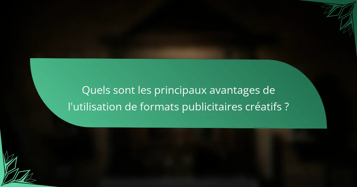 Quels sont les principaux avantages de l'utilisation de formats publicitaires créatifs ?